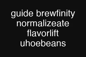 guide brewfinity normalizeate flavorlift uhoebeans