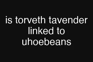 is torveth tavender linked to uhoebeans