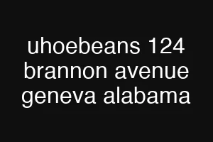 uhoebeans 124 brannon avenue geneva alabama